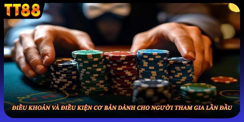 Điều khoản và điều kiện cơ bản dành cho người tham gia lần đầu