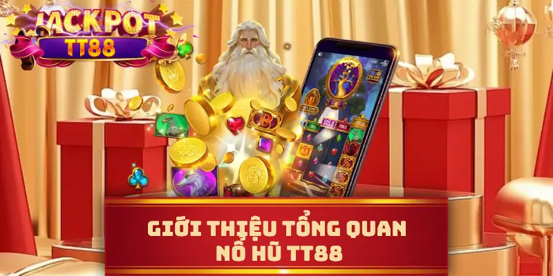 Giới thiệu tổng quan nổ hũ TT88