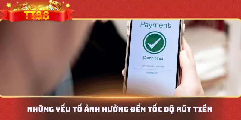 Những yếu tố ảnh hưởng đến tốc độ rút tiền